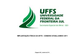 Caderno - Implantação Física da UFFS - Cenário Atual/Junho 2011
